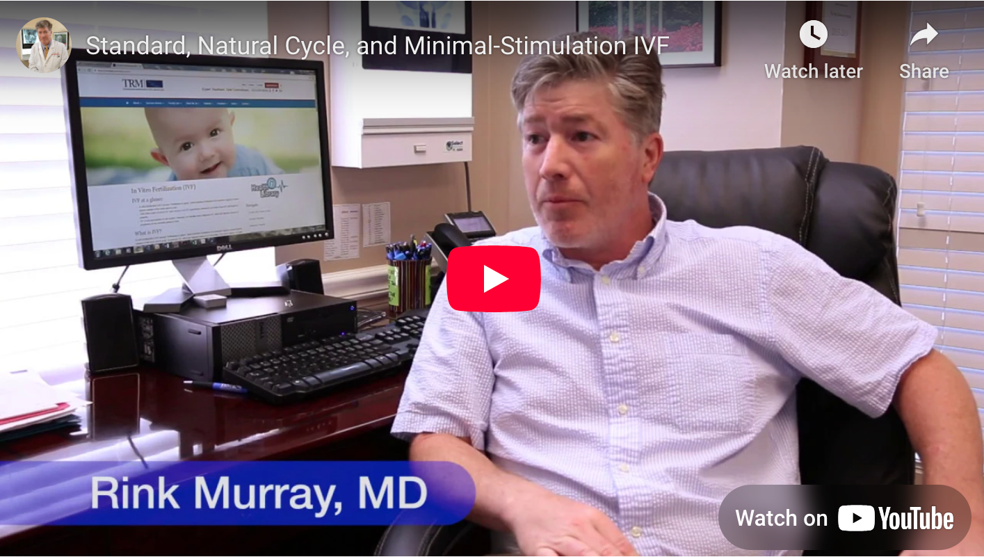 Watch Dr. Rink Murray discuss Standard, Natural Cycle and Minimal-Stimulation IVF